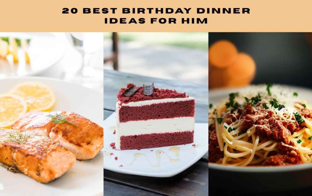 From Steak to Sweet: 20 Best Birthday Dinner Ideas For Him