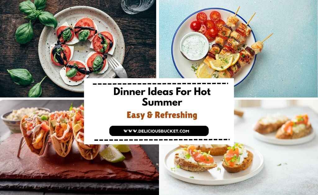 40 Refreshing Dinner Ideas For Hot Summer Days